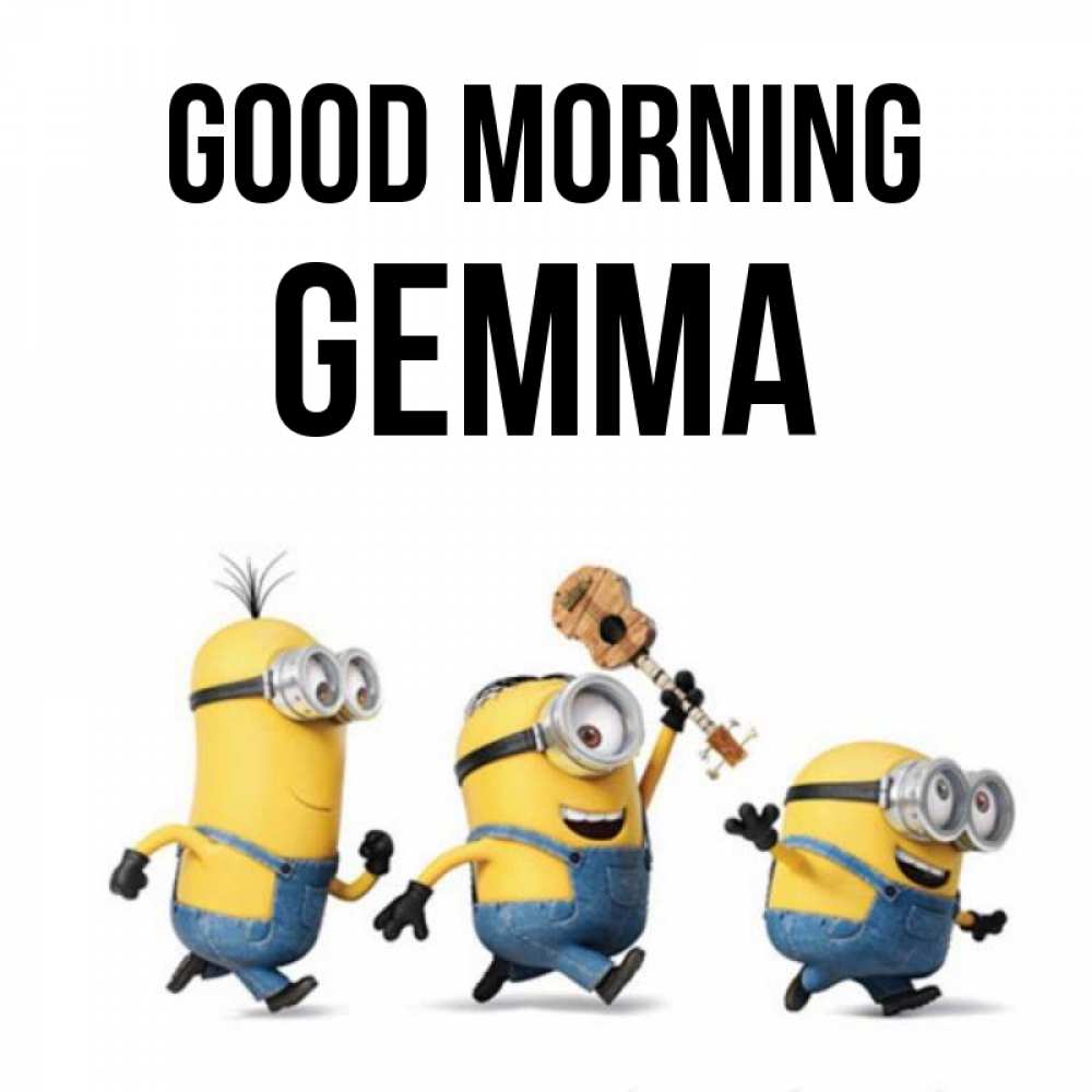 Greetings card с именем, Gemma Good morning миньоны и прекрасное утро Greetings with text for free download 