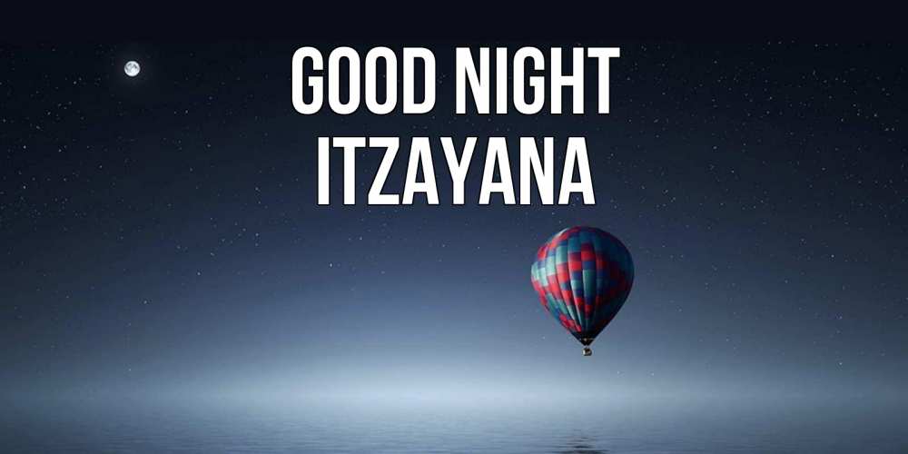 Greetings card с именем, Itzayana Good night ночная открытка Greetings with text for free download 