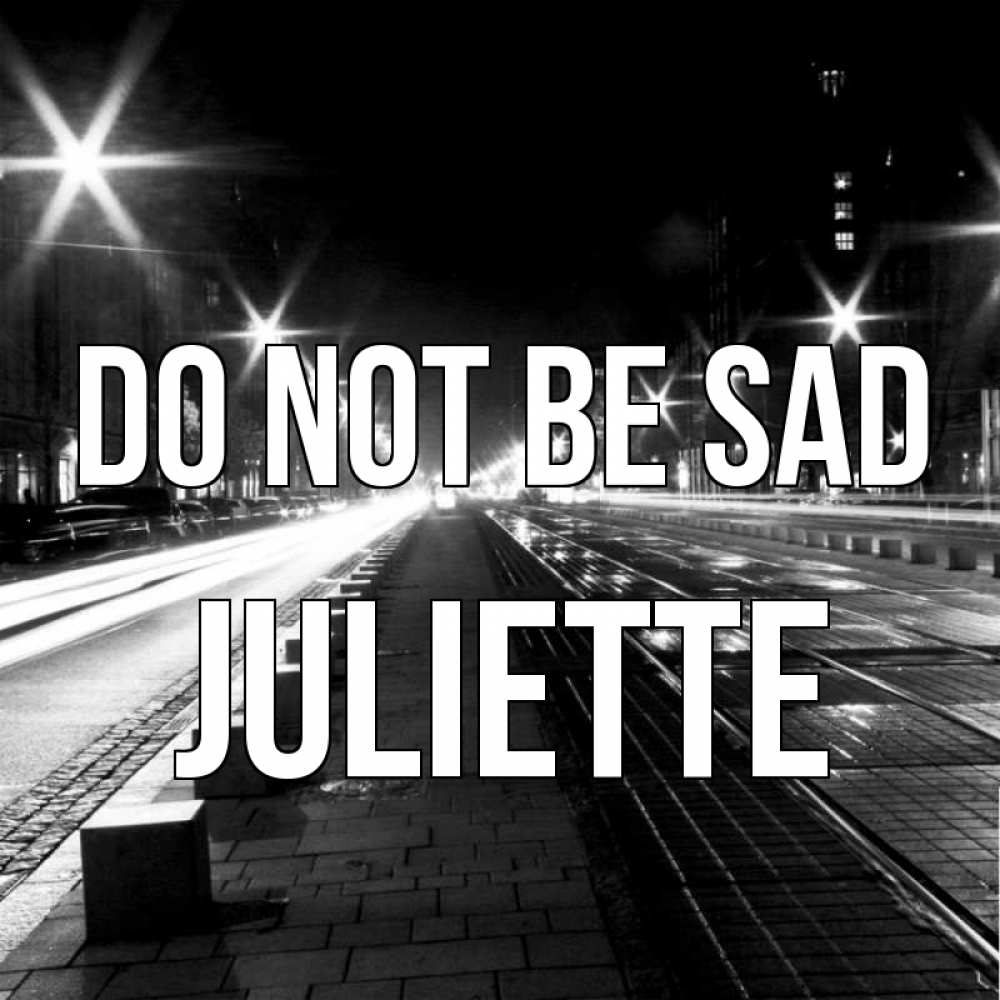 Greetings card с именем, Juliette Do not be sad ночной проспект Greetings with text for free download 