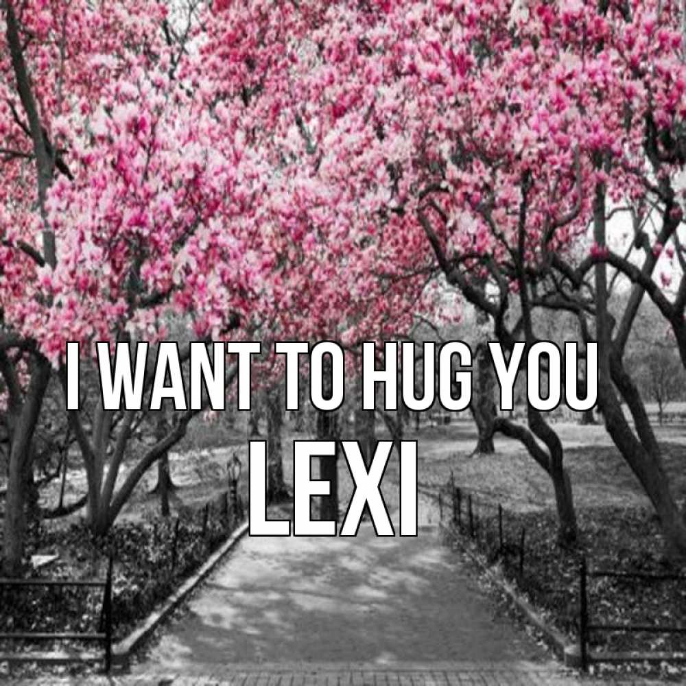Greetings card с именем, Lexi I want to hug you обработанное фото Greetings with text for free download 