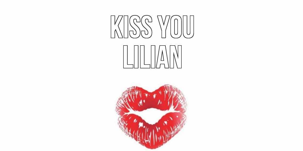 Greetings card с именем, Lilian Kiss you поцелуй Greetings with text for free download 