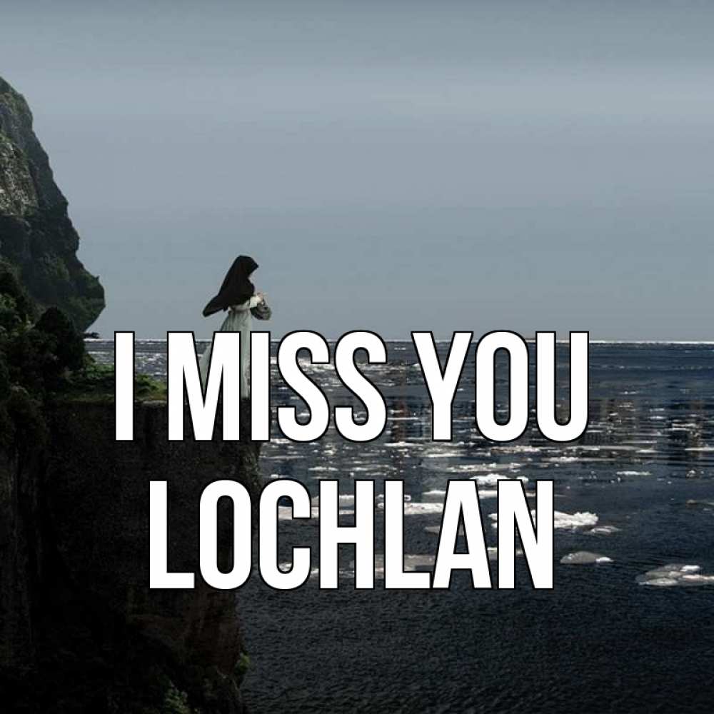 Greetings card с именем, Lochlan I miss you жду тебя или в монастырь Greetings with text for free download 