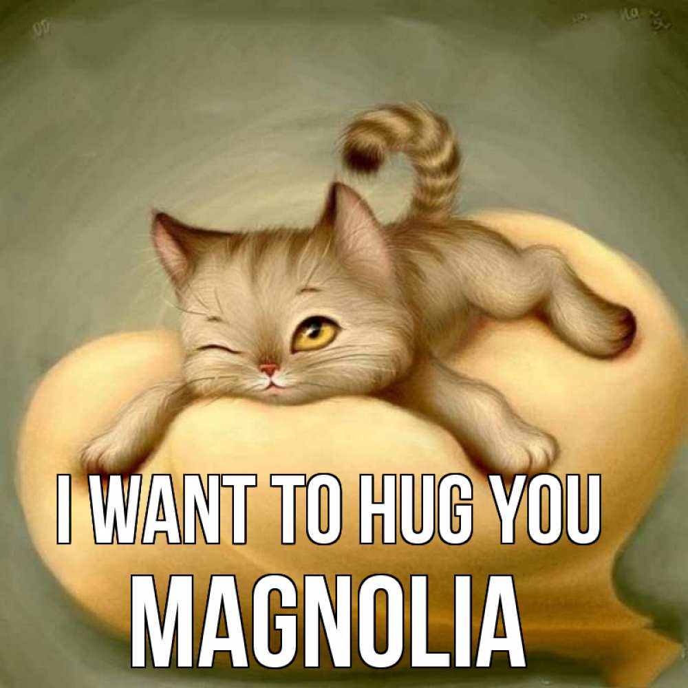 Greetings card с именем, Magnolia I want to hug you кошечка Greetings with text for free download 