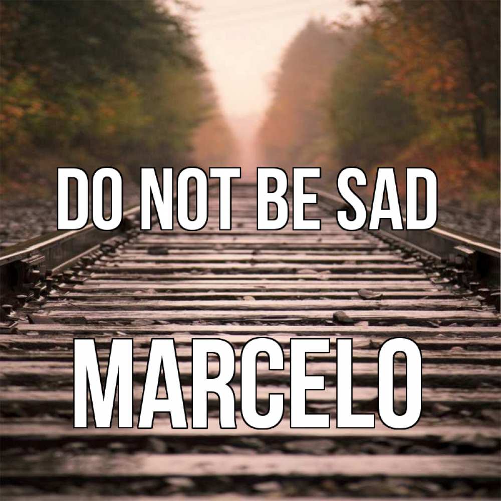 Greetings card с именем, Marcelo Do not be sad лес и железная дорога Greetings with text for free download 