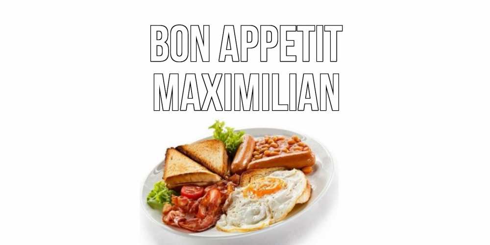 Greetings card с именем, Maximilian Bon Appetit завтрак Greetings with text for free download 