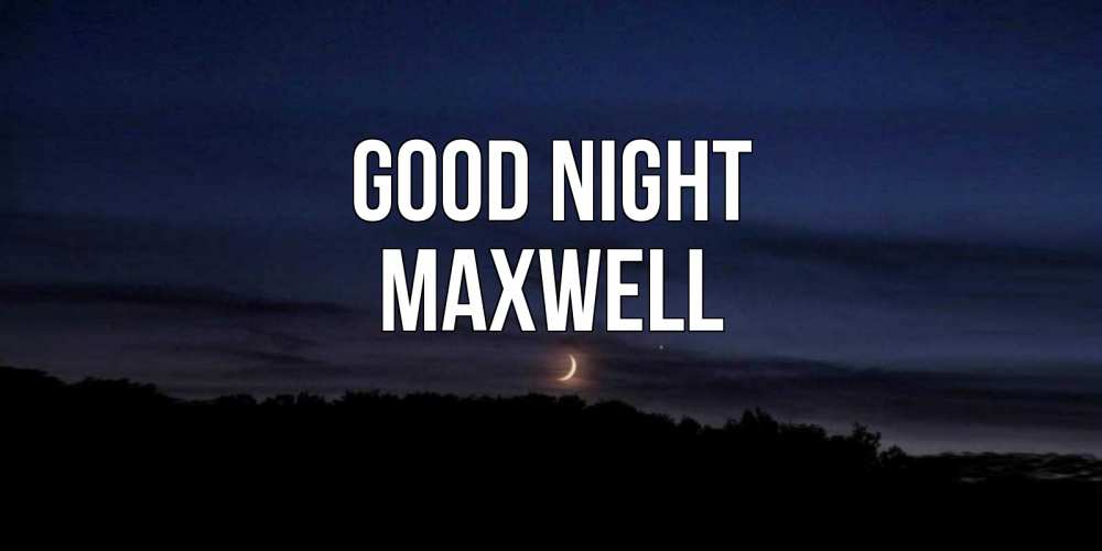 Greetings card с именем, Maxwell Good night месяц Greetings with text for free download 