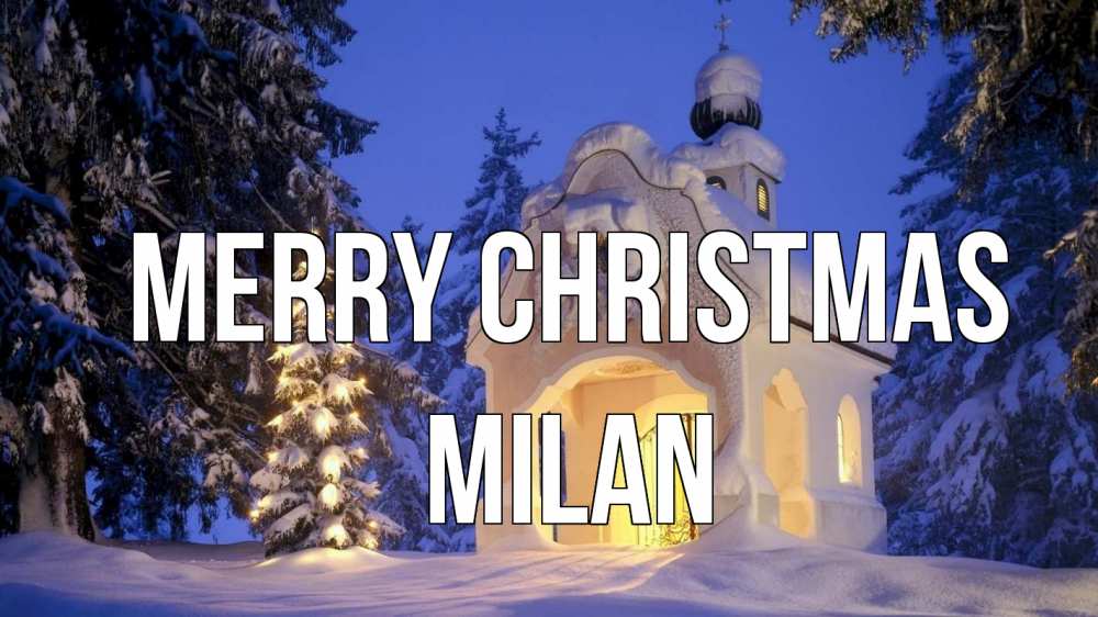 Greetings card с именем, Milan Merry Christmas часовня Greetings with text for free download 