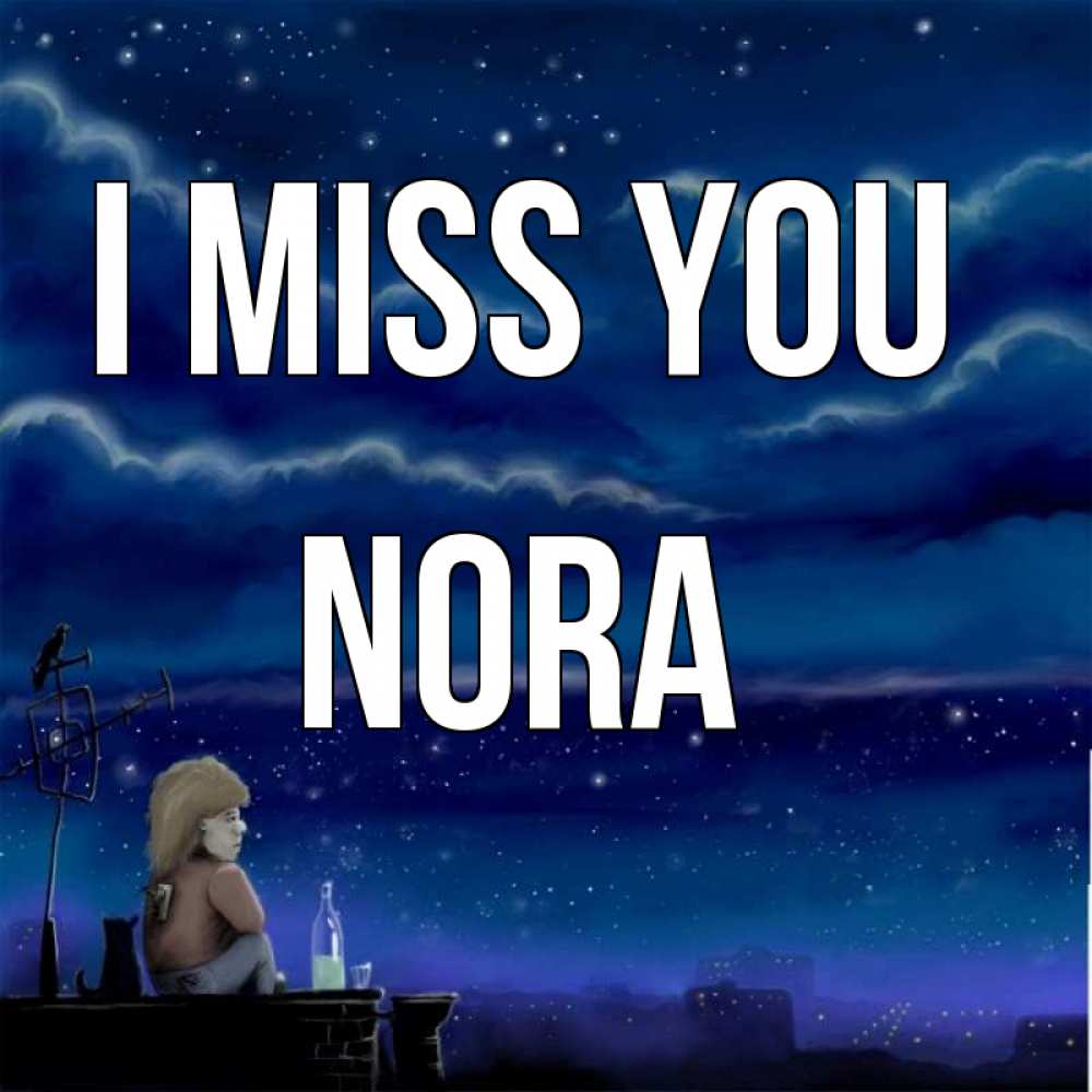 Greetings card с именем, Nora I miss you на крыше 1 Greetings with text for free download 