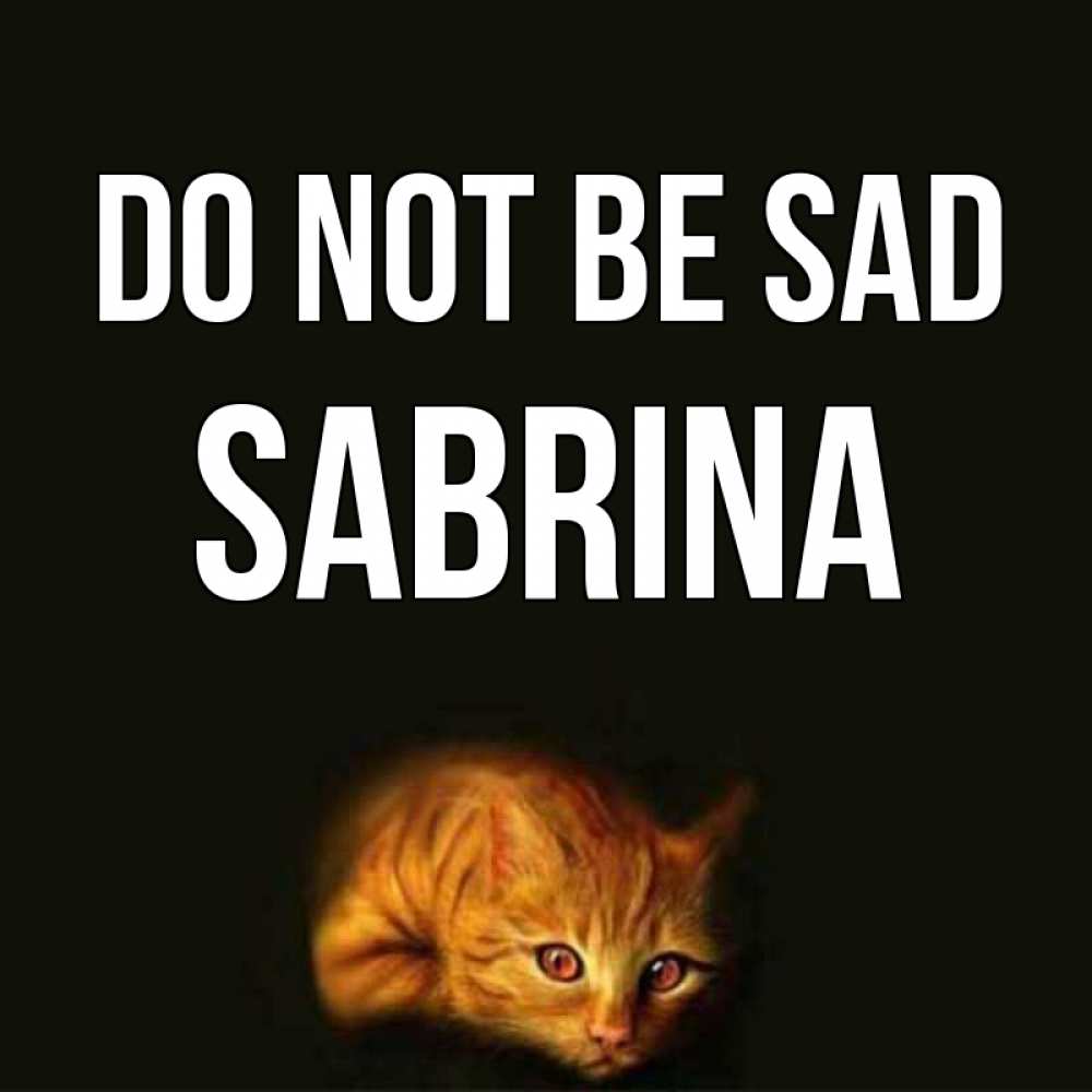 Greetings card с именем, Sabrina Do not be sad лежащий кот в темноте Greetings with text for free download 