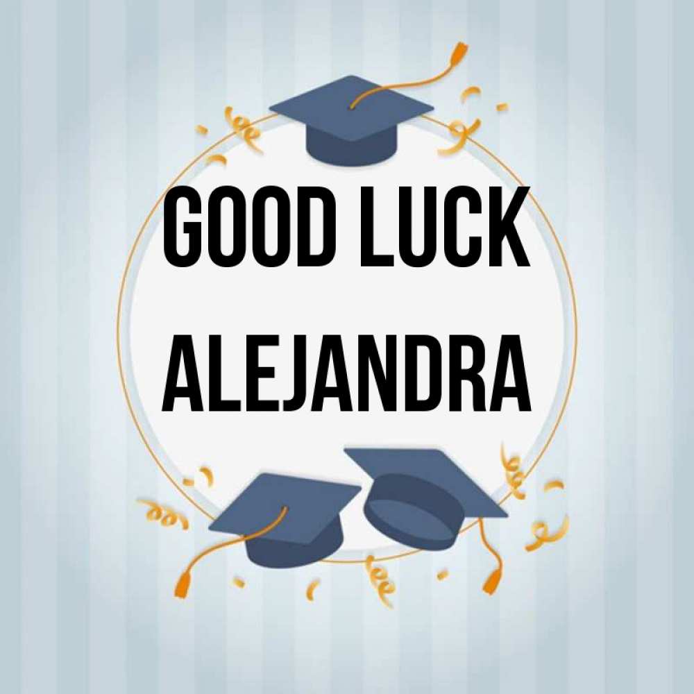 Greetings card с именем, Alejandra Good luck для студентов Greetings with text for free download 