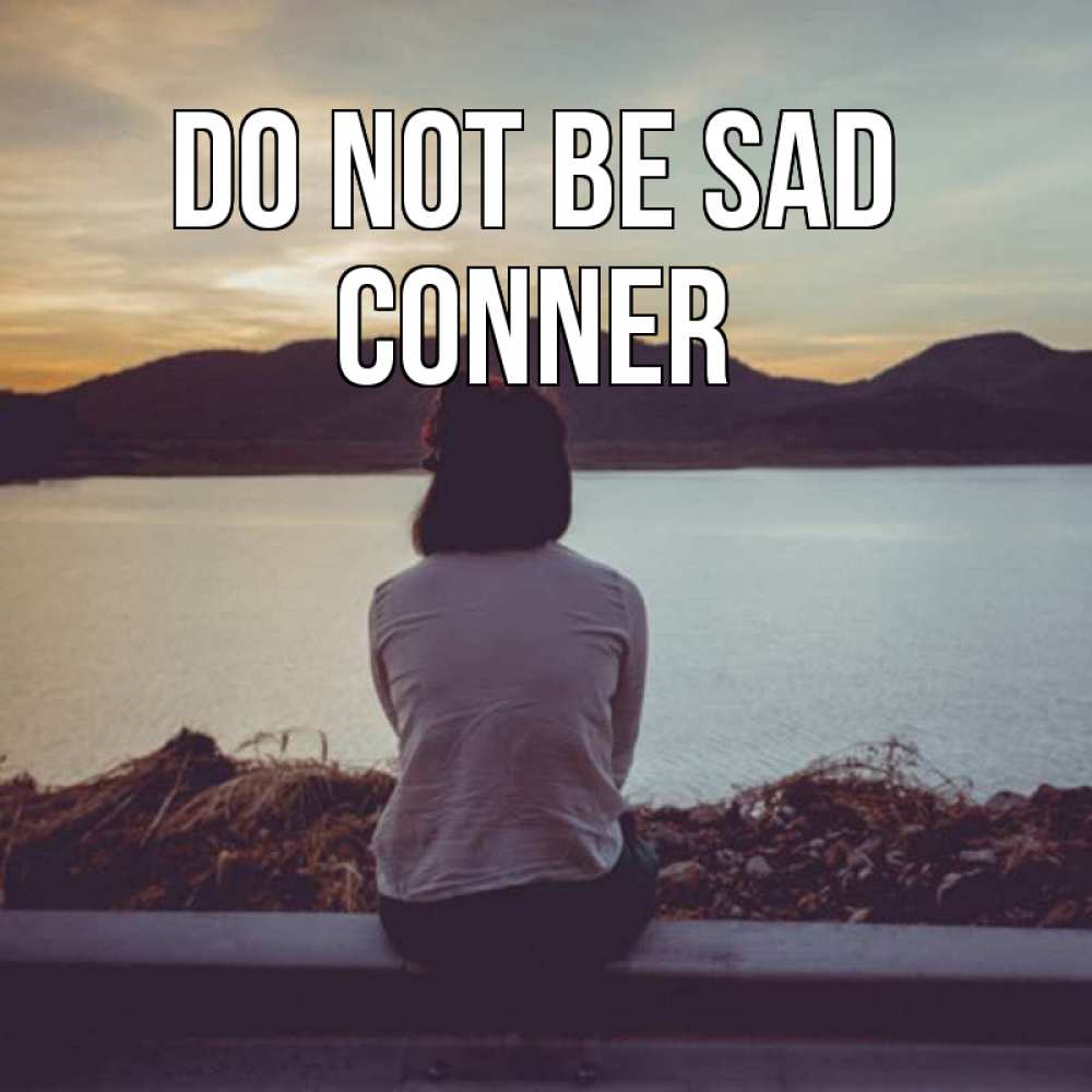 Greetings card с именем, Conner Do not be sad вода и горы Greetings with text for free download 