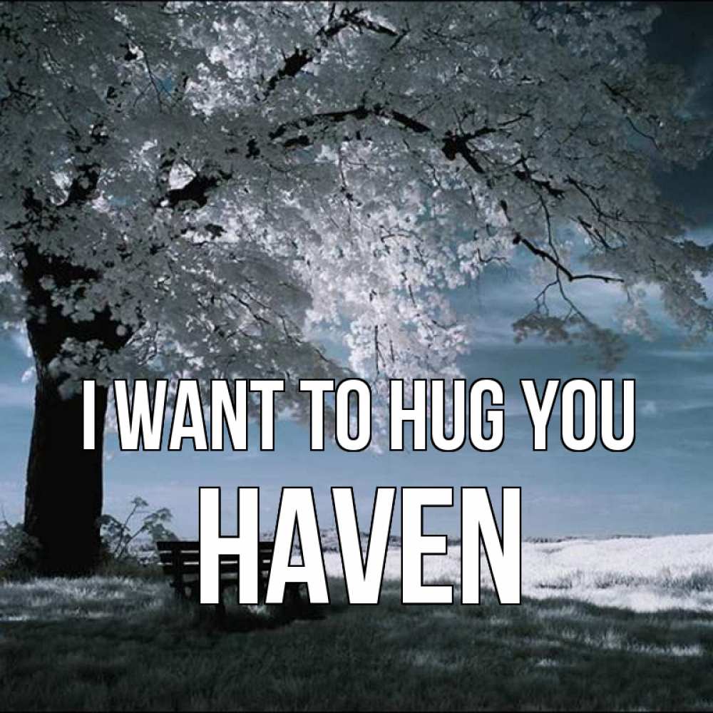 Greetings card с именем, Haven I want to hug you дерево Greetings with text for free download 