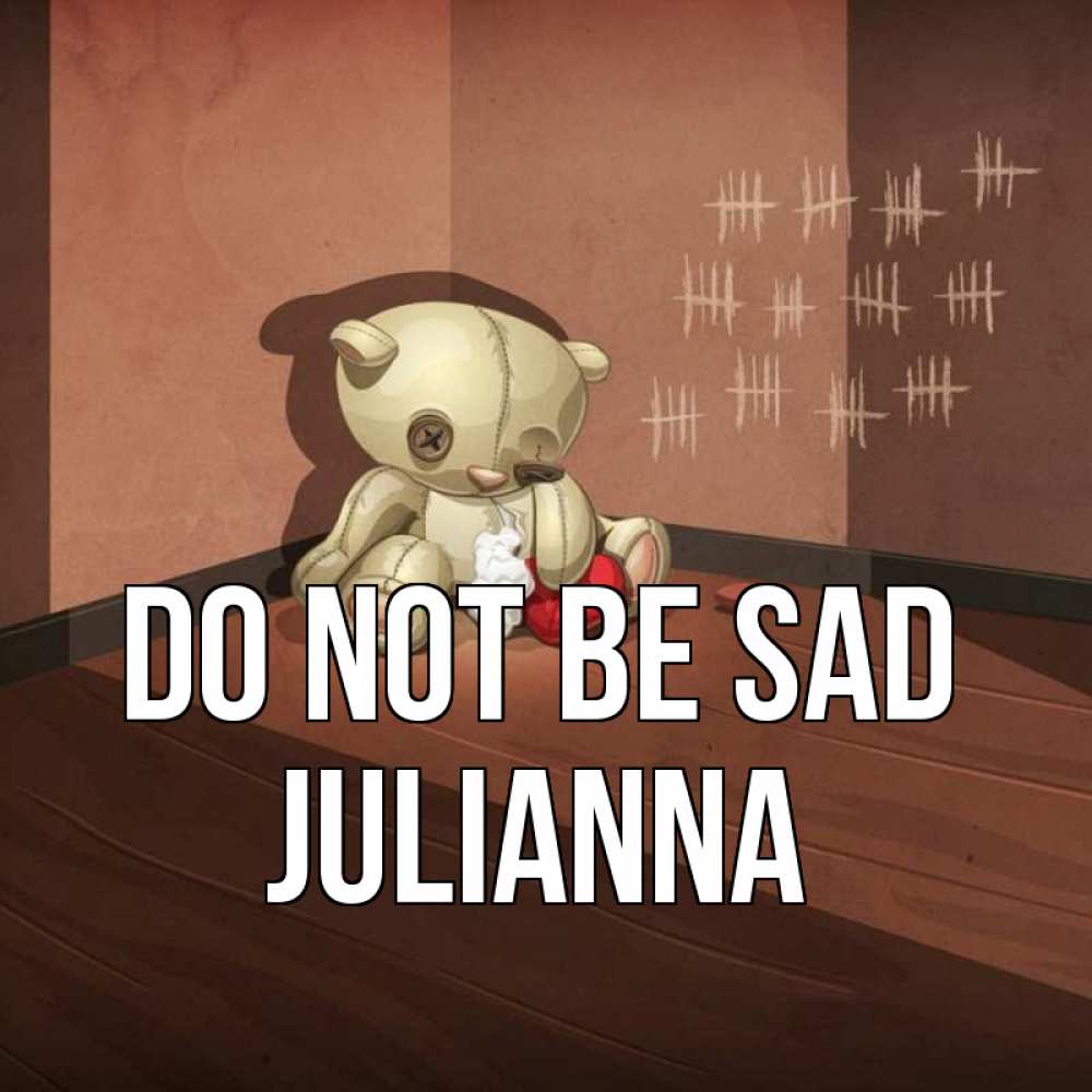 Greetings card с именем, Julianna Do not be sad мишку бросила хозяйка Greetings with text for free download 