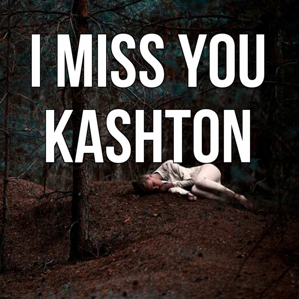 Greetings card с именем, Kashton I miss you очень Greetings with text for free download 