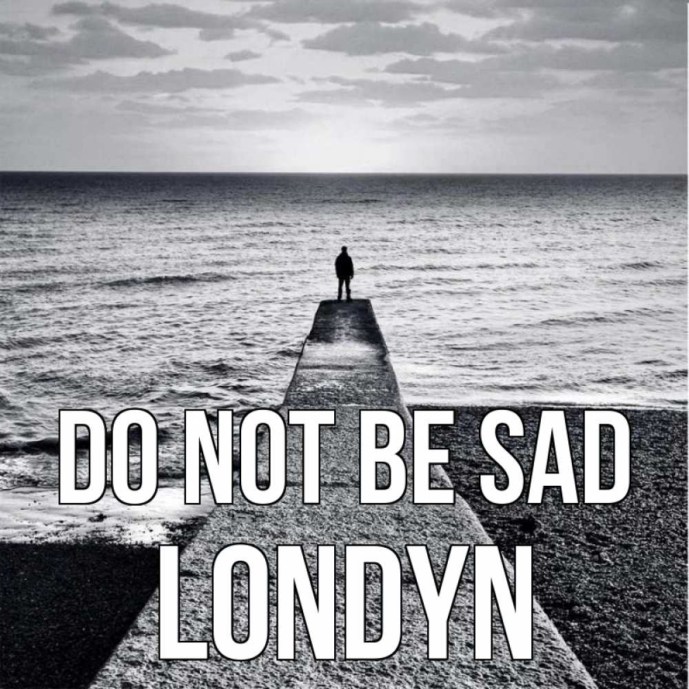 Greetings card с именем, Londyn Do not be sad море Greetings with text for free download 