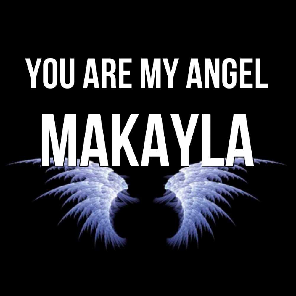 Greetings card с именем, Makayla You are my angel ангельские крылья на черном фоне Greetings with text for free download 
