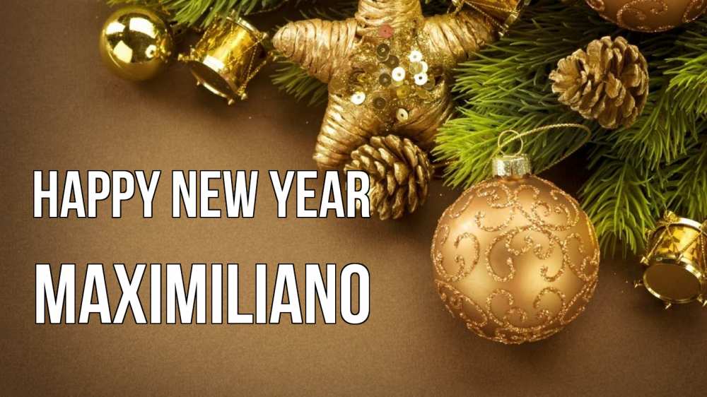 Greetings card с именем, Maximiliano Happy New Year новый год Greetings with text for free download 