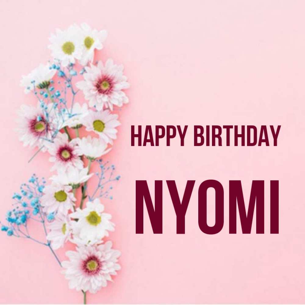 Greetings card с именем, Nyomi Happy Birthday Родная моя с днем рождения тебя картинка с цветами белыми и голубыми Greetings with text for free download 