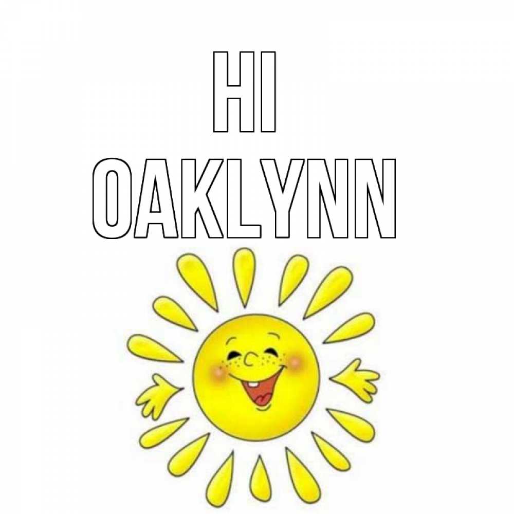 Greetings card с именем, Oaklynn Hi солнце Greetings with text for free download 