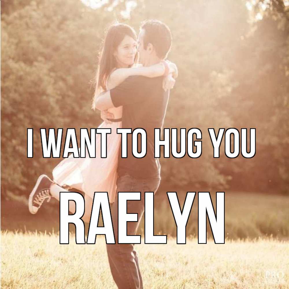 Greetings card с именем, Raelyn I want to hug you парень и девушка фото под фильтром Greetings with text for free download 