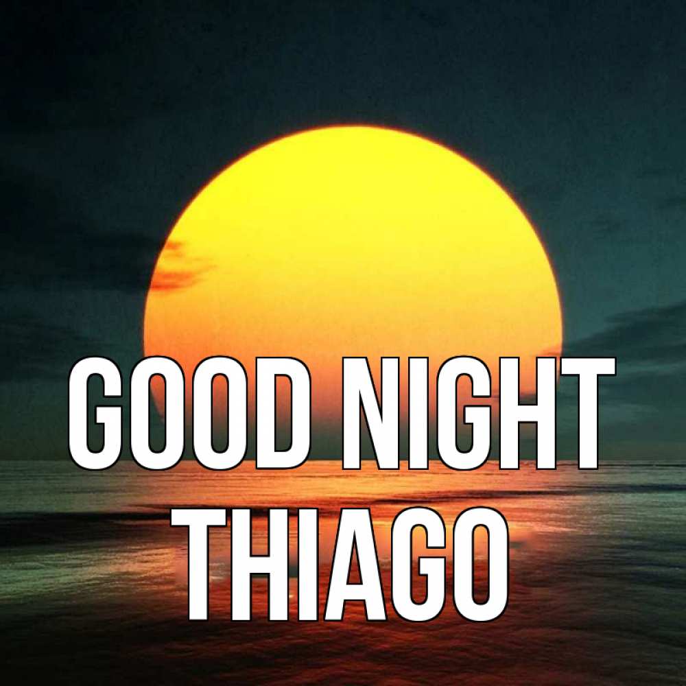 Greetings card с именем, Thiago Good night огромный диск солнц Greetings with text for free download 