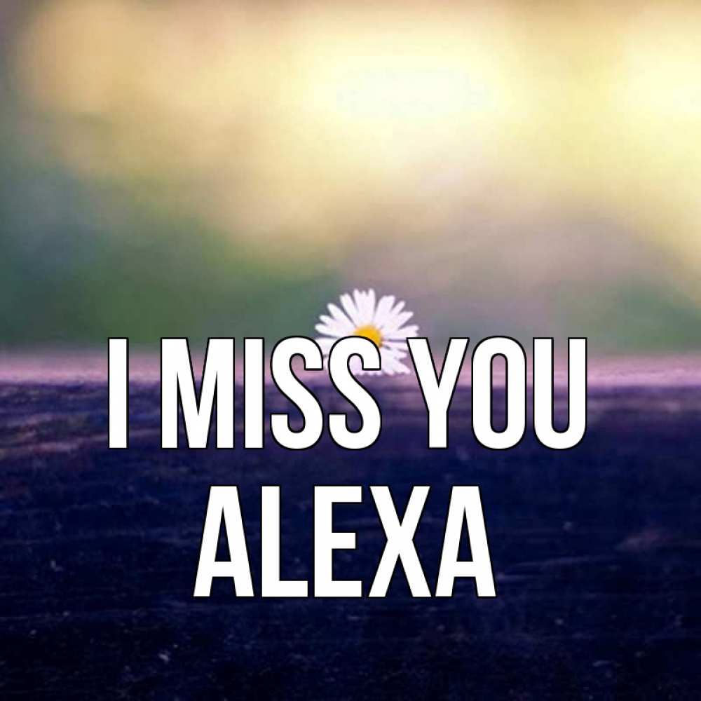 Greetings card с именем, Alexa I miss you приходи в гости Greetings with text for free download 