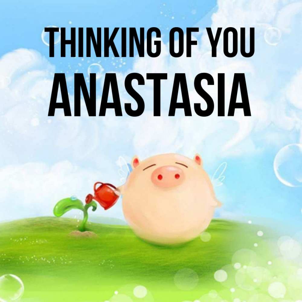 Greetings card с именем, Anastasia Thinking of you позитивная свинюшка Greetings with text for free download 