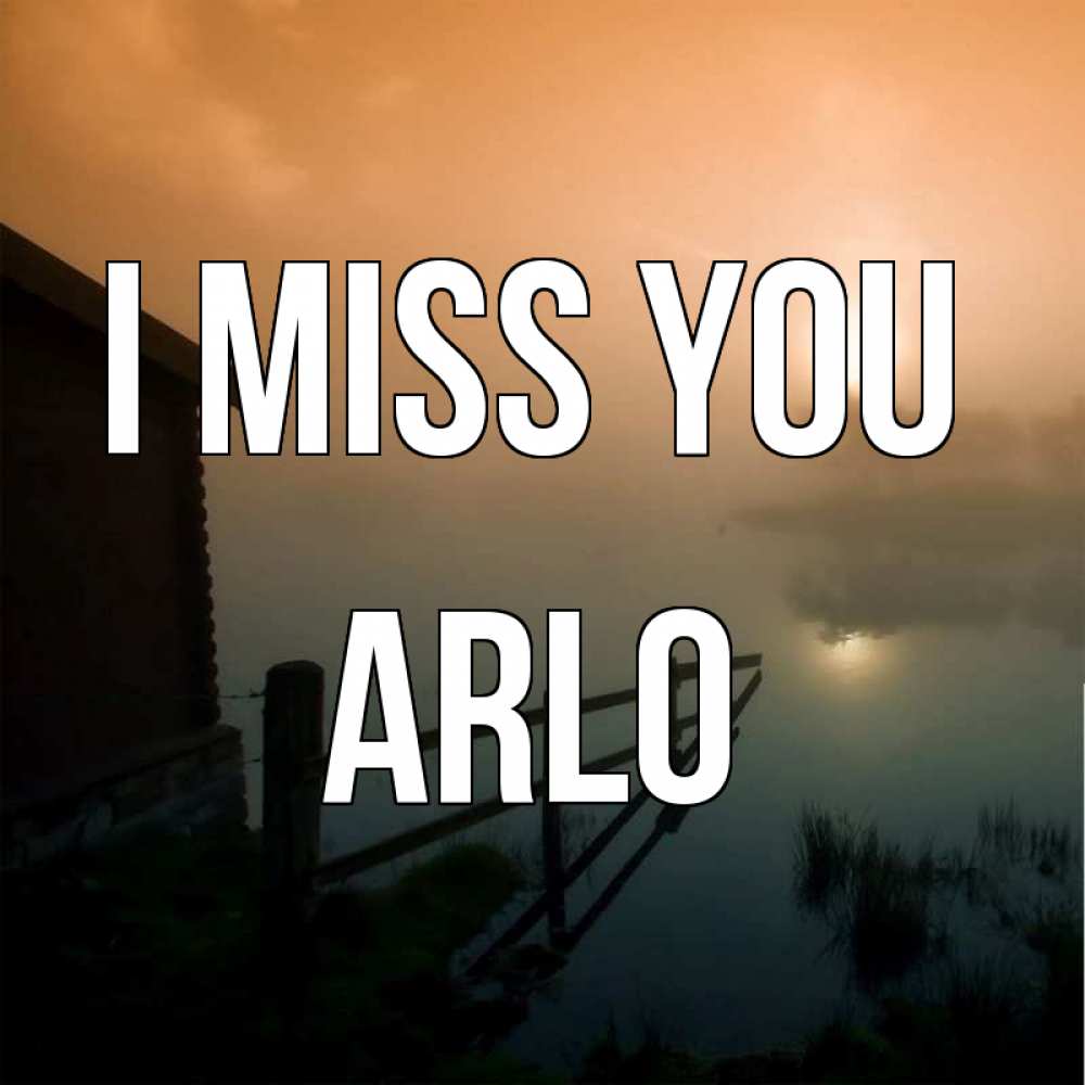 Greetings card с именем, Arlo I miss you приходи ко мне на чай Greetings with text for free download 