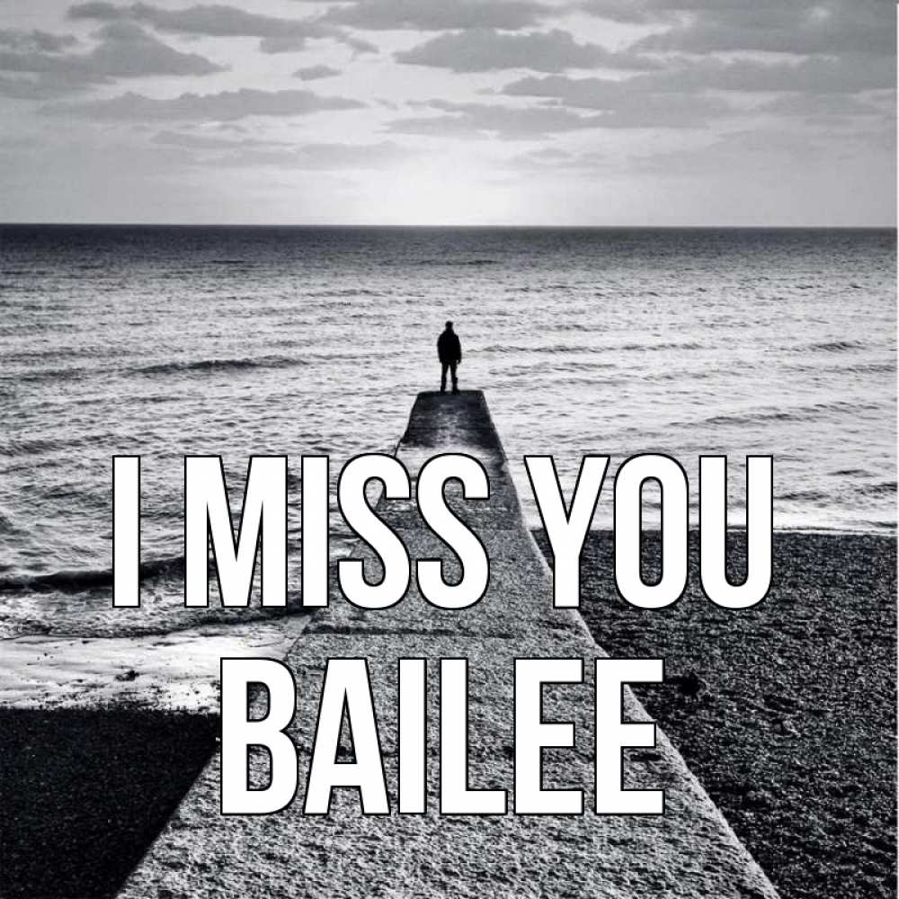 Greetings card с именем, Bailee I miss you скучашки Greetings with text for free download 