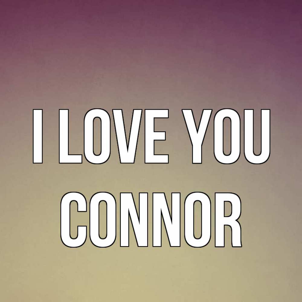 Greetings card с именем, Connor I love you для любимой Greetings with text for free download 