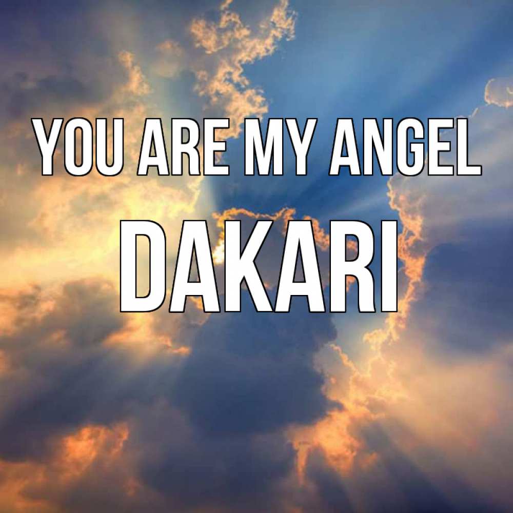 Greetings card с именем, Dakari You are my angel ангельский свет сквозь облака Greetings with text for free download 