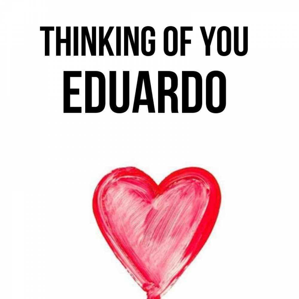 Greetings card с именем, Eduardo Thinking of you для влюбленных Greetings with text for free download 