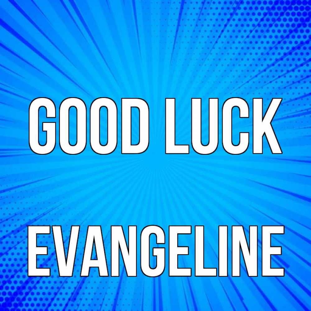 Greetings card с именем, Evangeline Good luck на удачу Greetings with text for free download 