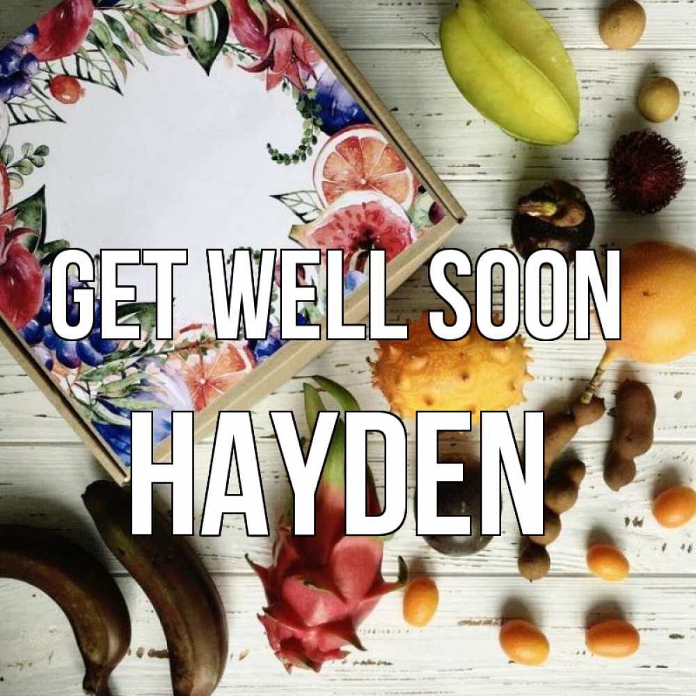 Greetings card с именем, Hayden Get well soon но вот кто то считает что это полезно Greetings with text for free download 