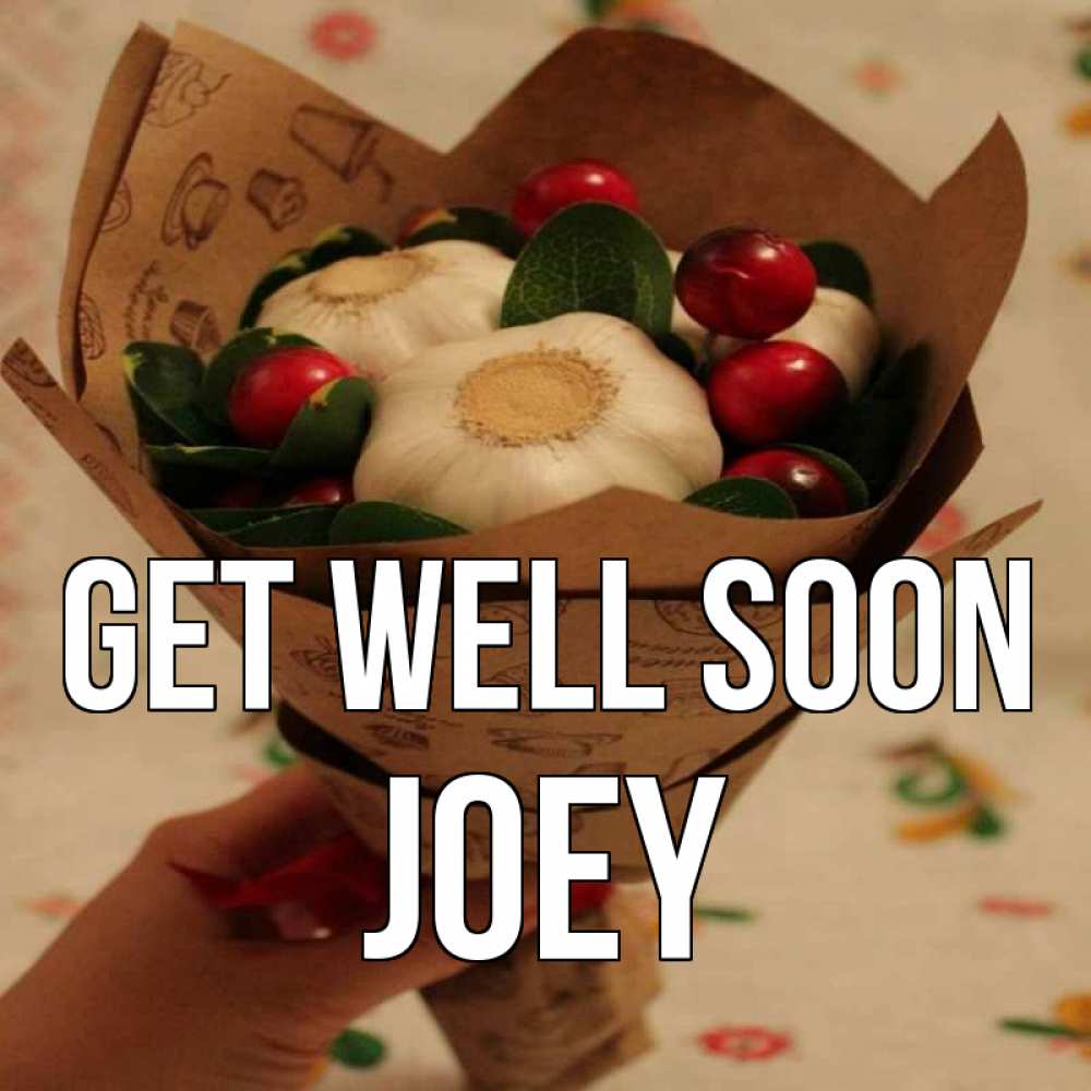 Greetings card с именем, Joey Get well soon букет из фитонцидов и витамина c Greetings with text for free download 