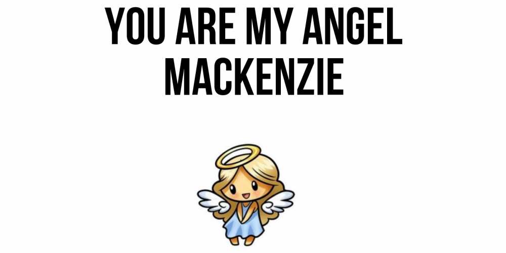 Greetings card с именем, Mackenzie You are my angel ангел Greetings with text for free download 