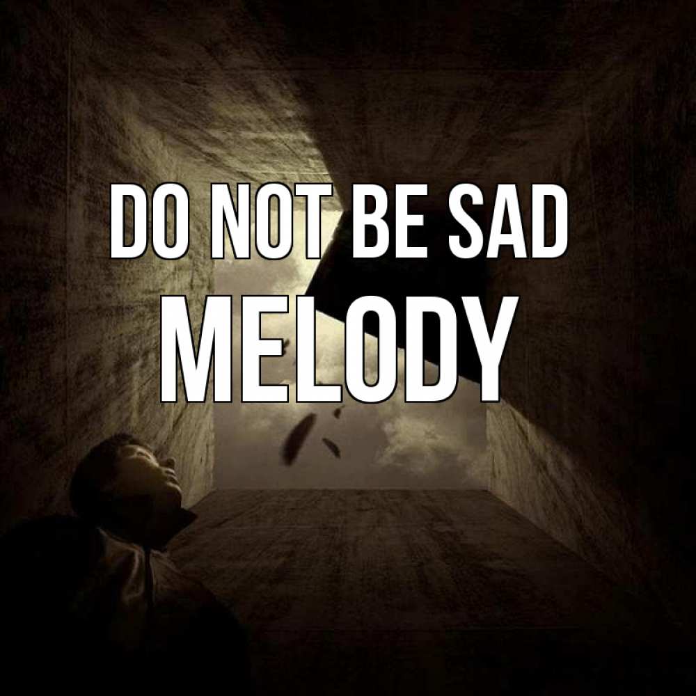 Greetings card с именем, Melody Do not be sad жуть Greetings with text for free download 