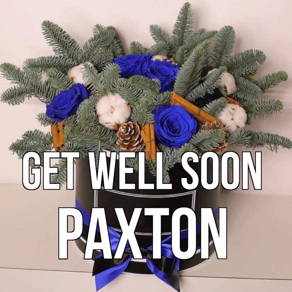 Greetings card с именем, Paxton Get well soon короче кто то загрузил эти шишки Greetings with text for free download 