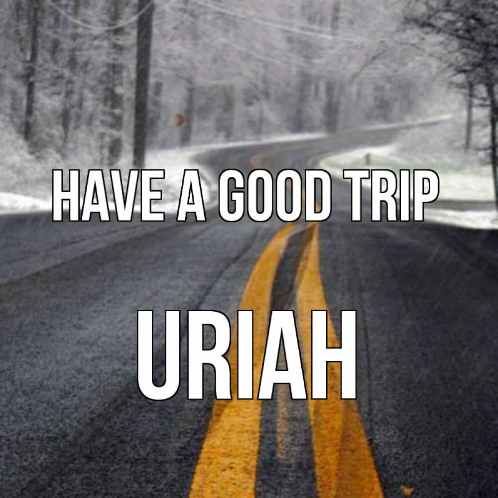 Greetings card с именем, Uriah Have a good trip хорошего вам путешествия Greetings with text for free download 