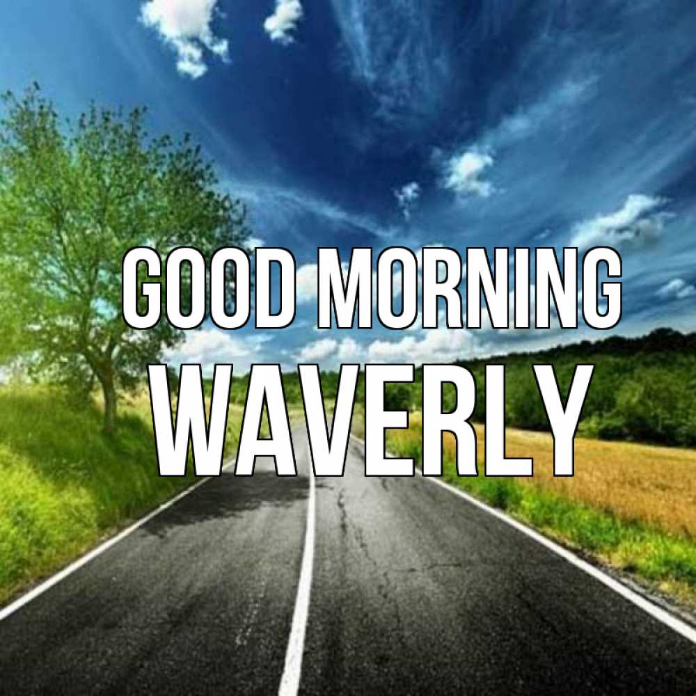 Greetings card с именем, Waverly Good morning дорога и небо Greetings with text for free download 