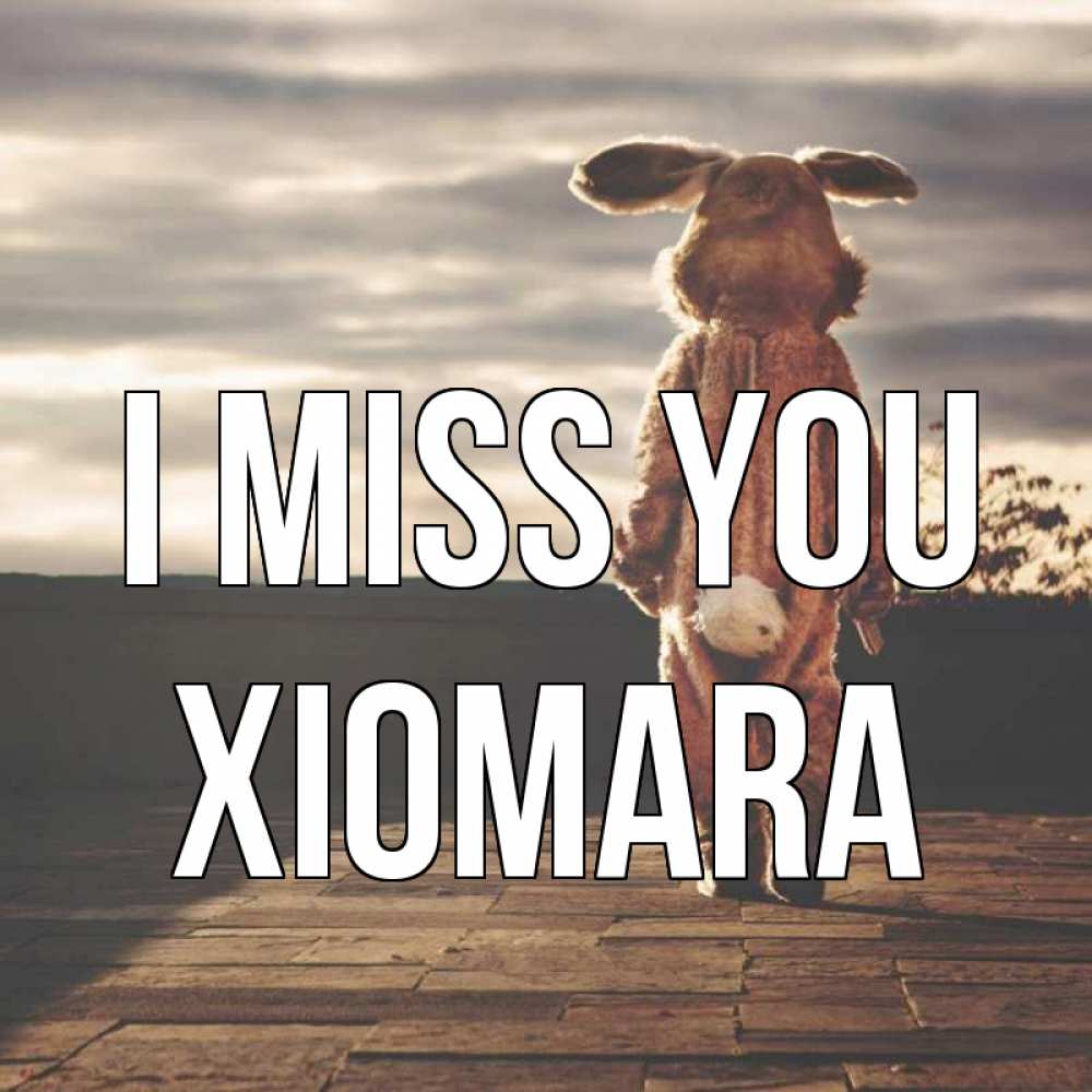 Greetings card с именем, Xiomara I miss you даже в костюме зайца Greetings with text for free download 