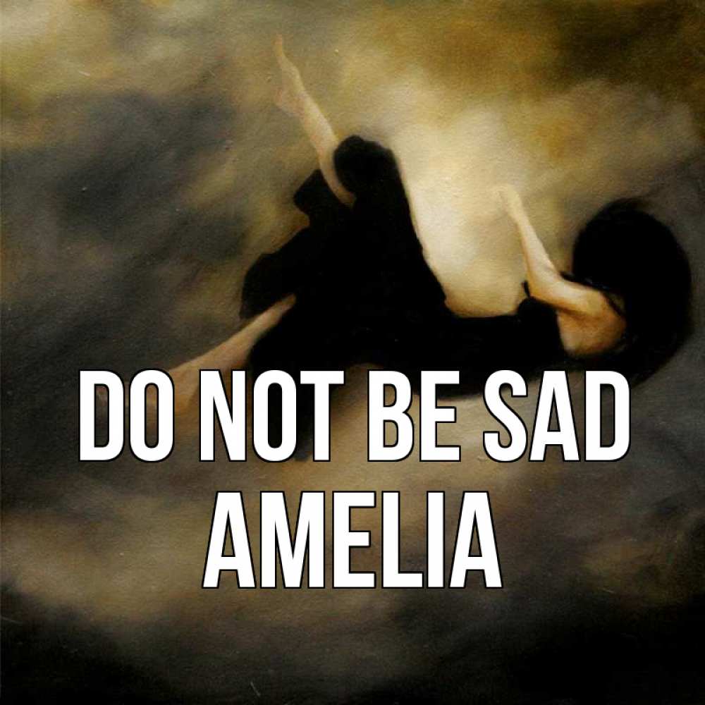 Greetings card с именем, Amelia Do not be sad девушка падает Greetings with text for free download 