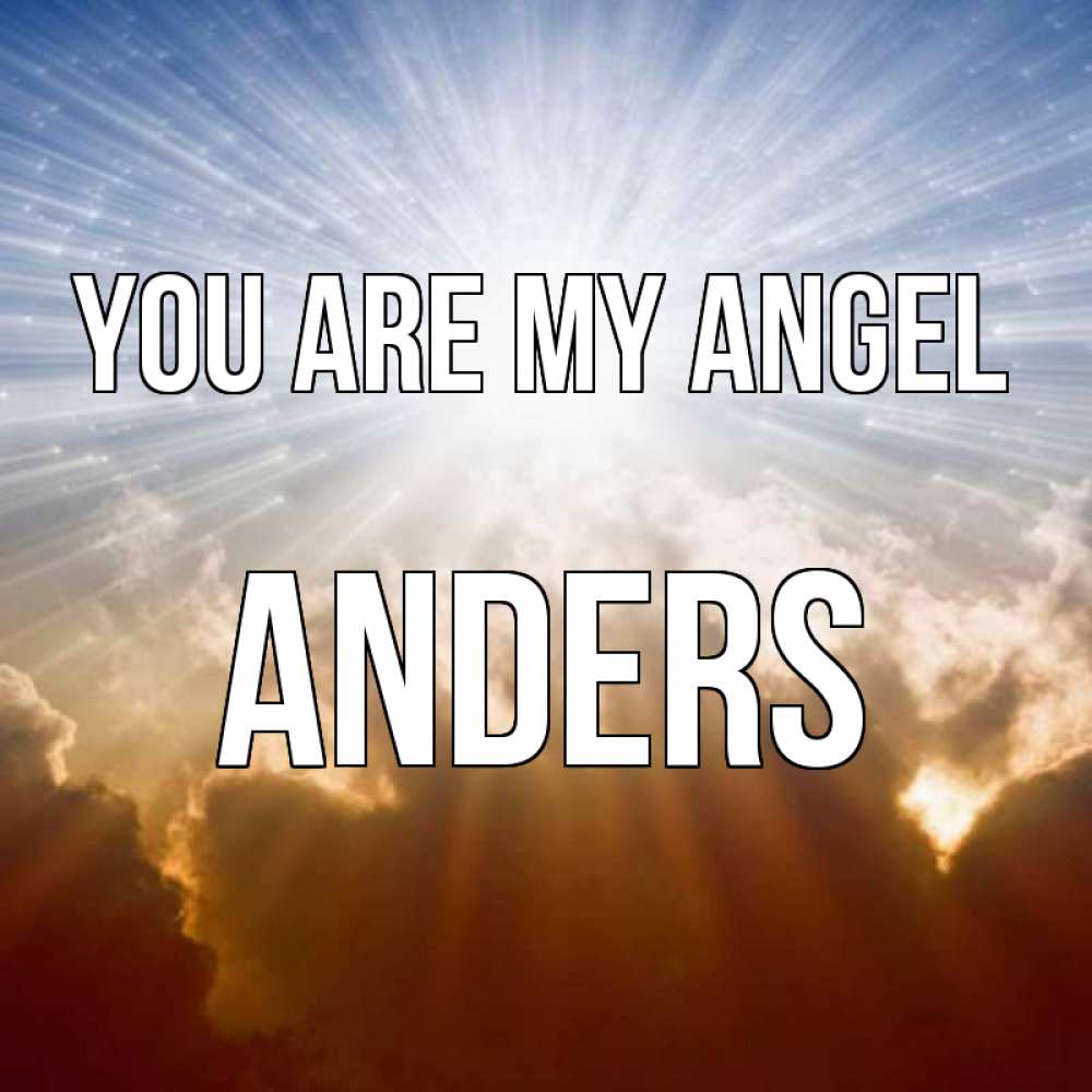 Greetings card с именем, Anders You are my angel ангельский свет на небе Greetings with text for free download 