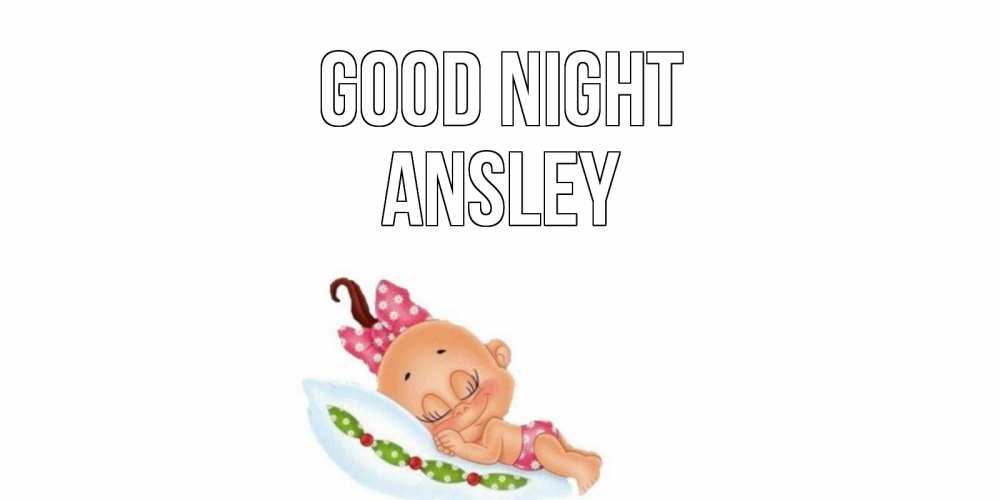 Greetings card с именем, Ansley Good night Подушка, младенец Greetings with text for free download 