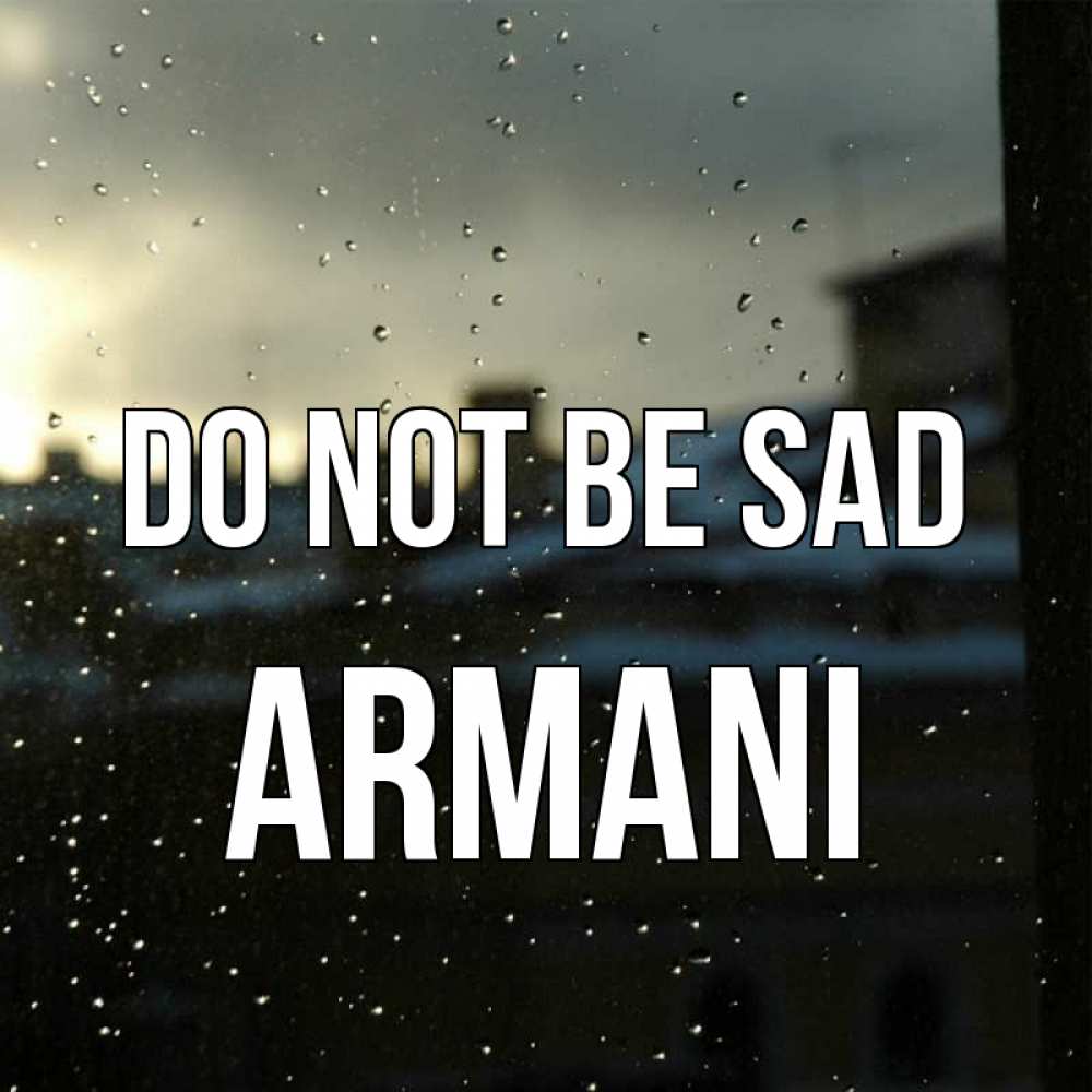 Greetings card с именем, Armani Do not be sad вид на крыши Greetings with text for free download 