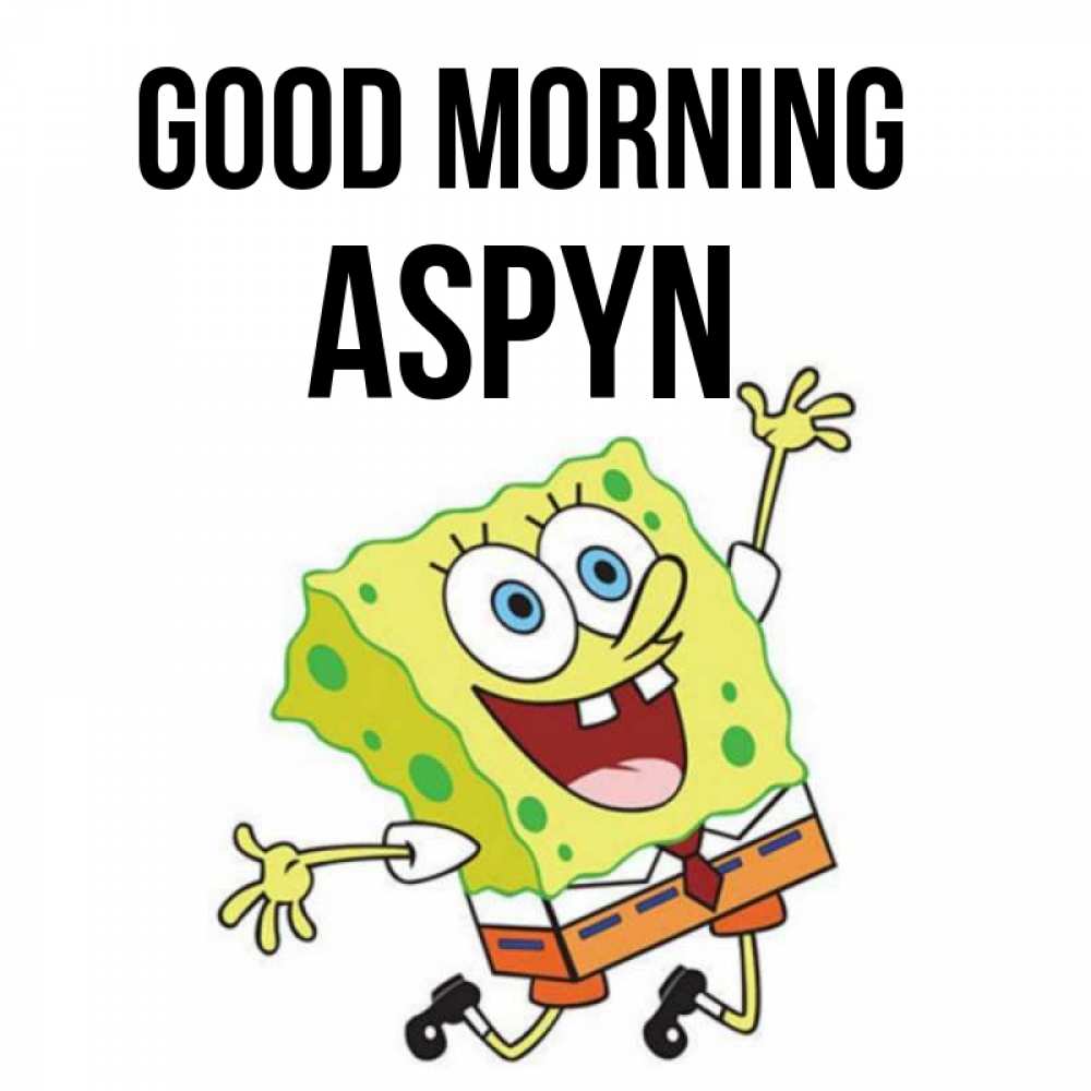 Greetings card с именем, Aspyn Good morning улыбающийся спанч Боб Greetings with text for free download 