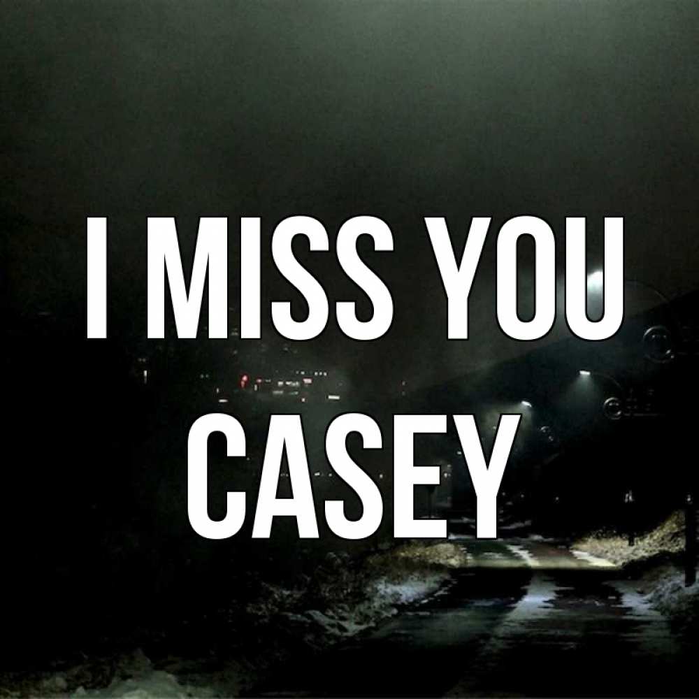 Greetings card с именем, Casey I miss you окраина города Greetings with text for free download 