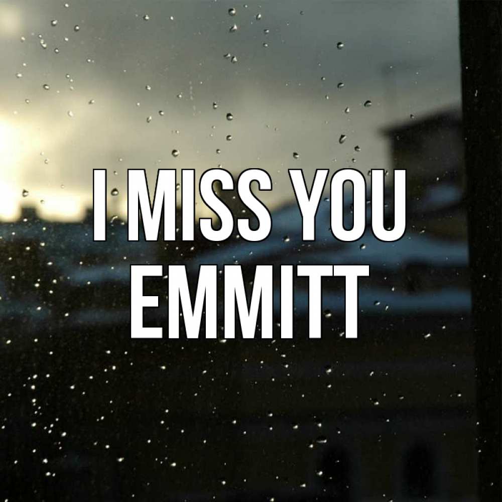 Greetings card с именем, Emmitt I miss you капли на стекле Greetings with text for free download 