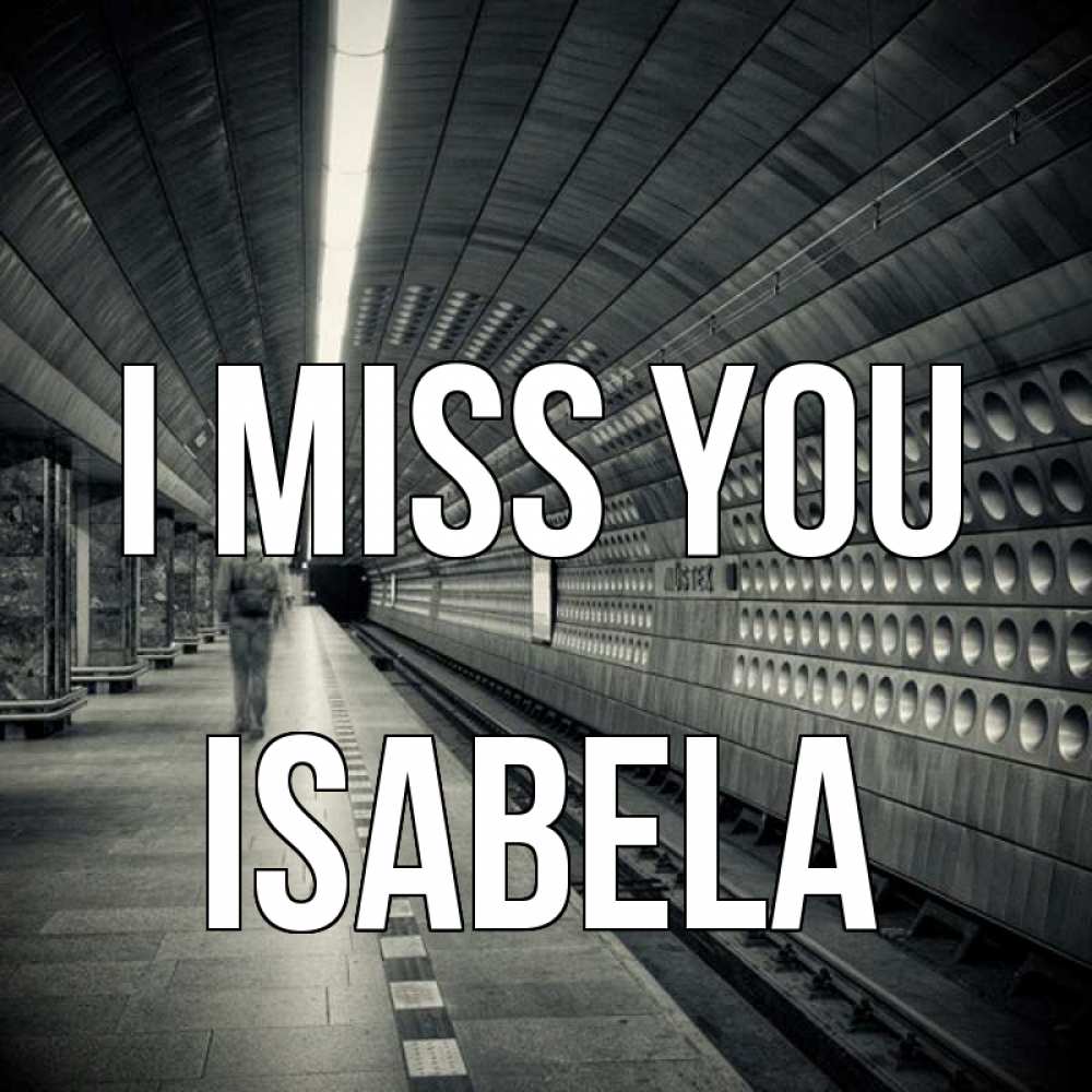 Greetings card с именем, Isabela I miss you приезжай 1 Greetings with text for free download 