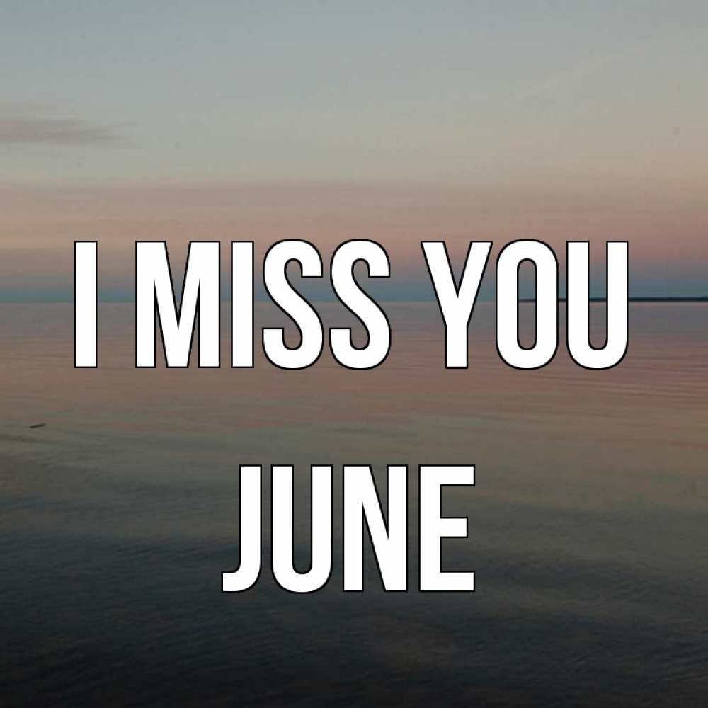 Greetings card с именем, June I miss you пусто Greetings with text for free download 